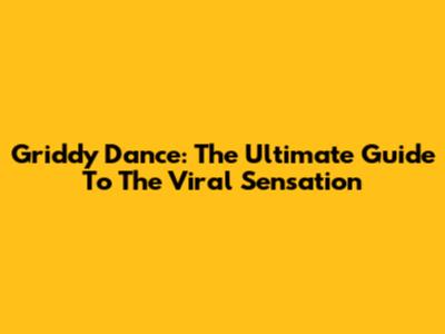 Griddy Dance: The Ultimate Guide To The Viral Sensation