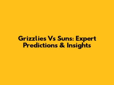 Grizzlies Vs Suns: Expert Predictions & Insights