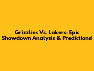 Grizzlies Vs. Lakers: Epic Showdown Analysis & Predictions!