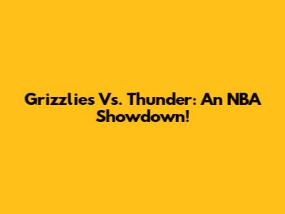 Grizzlies Vs. Thunder: An NBA Showdown!