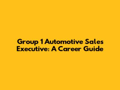 Group 1 Automotive Sales Executive: A Career Guide