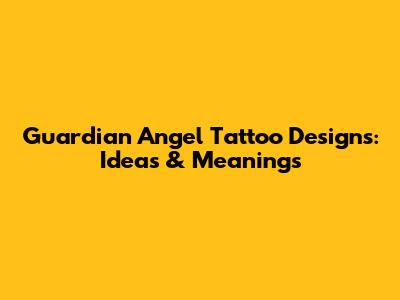 Guardian Angel Tattoo Designs: Ideas & Meanings