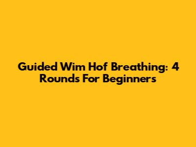 Guided Wim Hof Breathing: 4 Rounds For Beginners