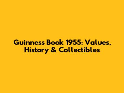 Guinness Book 1955: Values, History & Collectibles