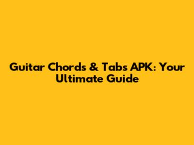 Guitar Chords & Tabs APK: Your Ultimate Guide