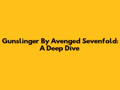 Gunslinger By Avenged Sevenfold: A Deep Dive