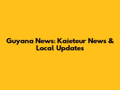 Guyana News: Kaieteur News & Local Updates