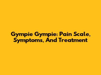 Gympie Gympie: Pain Scale, Symptoms, And Treatment