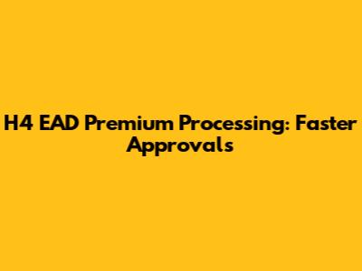 H4 EAD Premium Processing: Faster Approvals