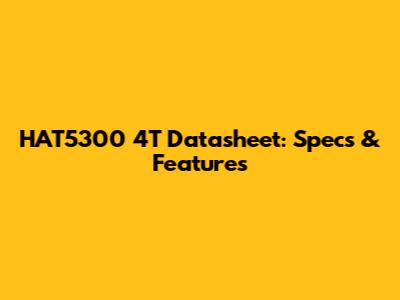 HAT5300 4T Datasheet: Specs & Features