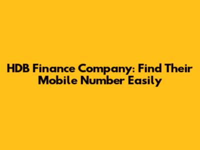 HDB Finance Company: Find Their Mobile Number Easily
