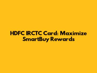 HDFC IRCTC Card: Maximize SmartBuy Rewards