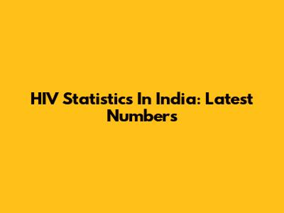 HIV Statistics In India: Latest Numbers