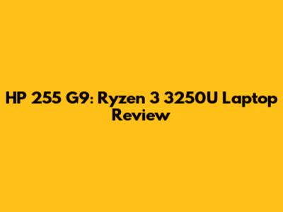 HP 255 G9: Ryzen 3 3250U Laptop Review