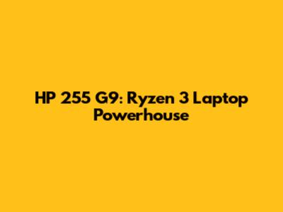 HP 255 G9: Ryzen 3 Laptop Powerhouse