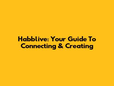 Habblive: Your Guide To Connecting & Creating