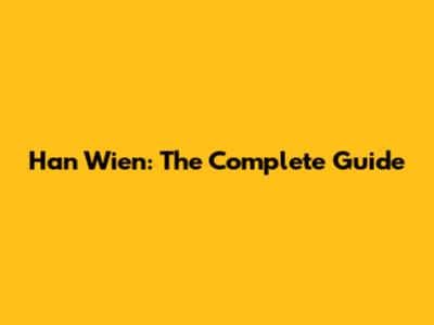 Han Wien: The Complete Guide