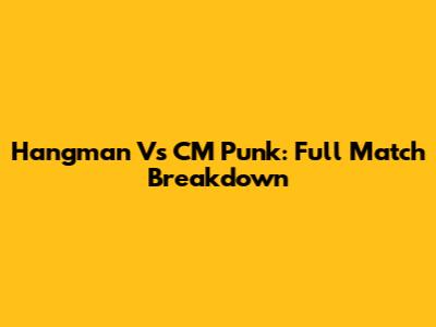 Hangman Vs CM Punk: Full Match Breakdown