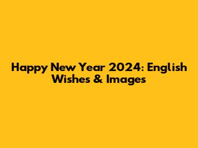 Happy New Year 2024: English Wishes & Images