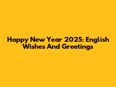Happy New Year 2025: English Wishes And Greetings