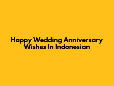 Happy Wedding Anniversary Wishes In Indonesian
