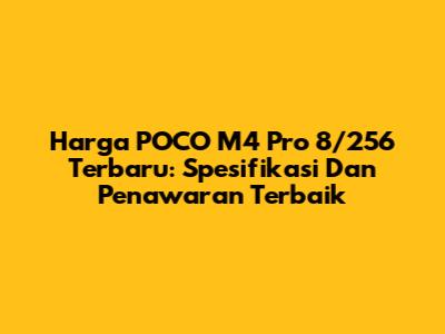 Harga POCO M4 Pro 8/256 Terbaru: Spesifikasi Dan Penawaran Terbaik