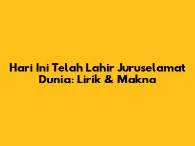 Hari Ini Telah Lahir Juruselamat Dunia: Lirik & Makna