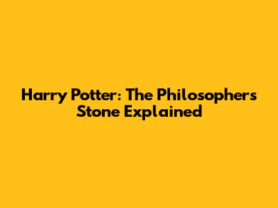 Harry Potter: The Philosopher's Stone Explained
