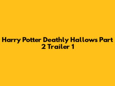 Harry Potter Deathly Hallows Part 2 Trailer 1