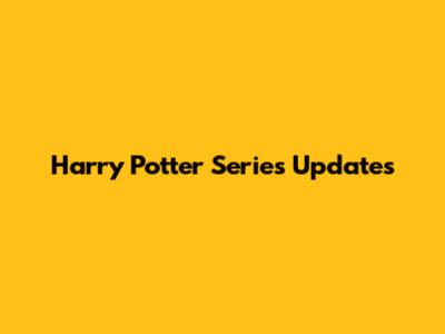 Harry Potter Series Updates