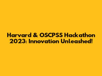 Harvard & OSCPSS Hackathon 2023: Innovation Unleashed!