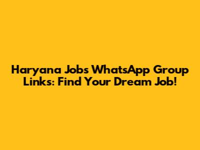 Haryana Jobs WhatsApp Group Links: Find Your Dream Job!