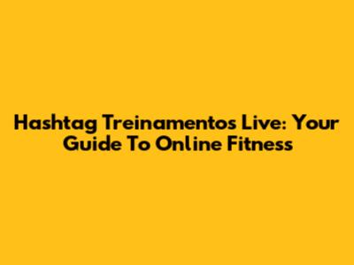 Hashtag Treinamentos Live: Your Guide To Online Fitness