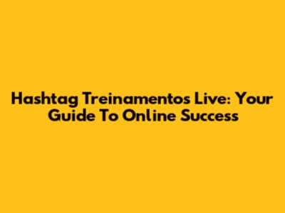 Hashtag Treinamentos Live: Your Guide To Online Success