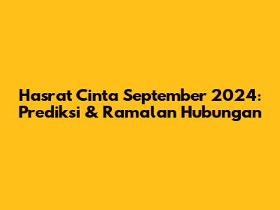 Hasrat Cinta September 2024: Prediksi & Ramalan Hubungan