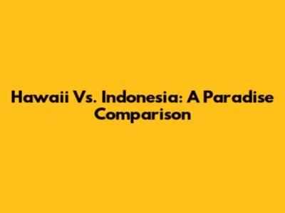 Hawaii Vs. Indonesia: A Paradise Comparison
