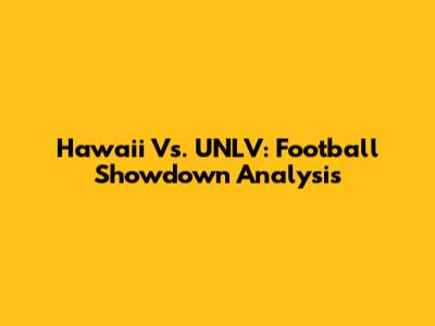 Hawaii Vs. UNLV: Football Showdown Analysis
