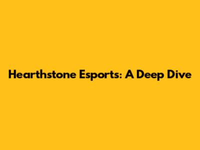 Hearthstone Esports: A Deep Dive