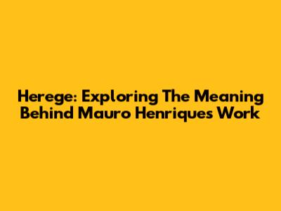 Herege: Exploring The Meaning Behind Mauro Henrique's Work