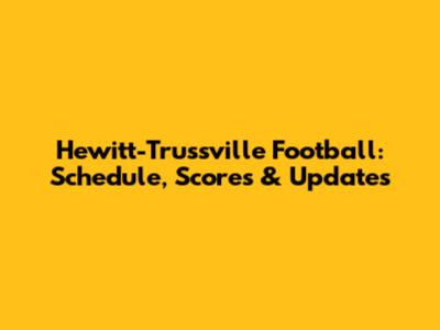 Hewitt-Trussville Football: Schedule, Scores & Updates