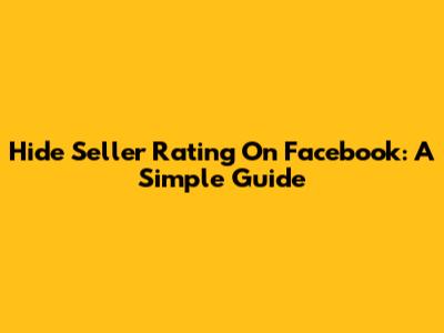 Hide Seller Rating On Facebook: A Simple Guide