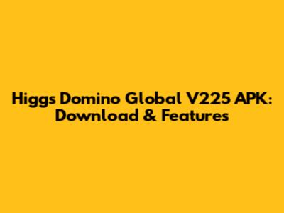 Higgs Domino Global V225 APK: Download & Features