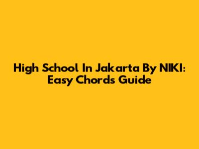High School In Jakarta By NIKI: Easy Chords Guide