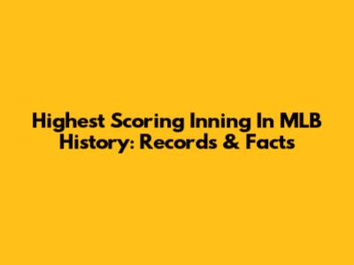 Highest Scoring Inning In MLB History: Records & Facts