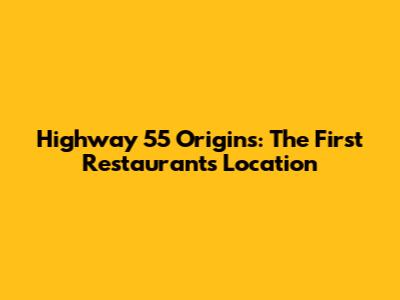 Highway 55 Origins: The First Restaurant's Location