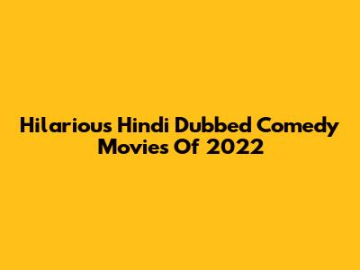 Hilarious Hindi Dubbed Comedy Movies Of 2022