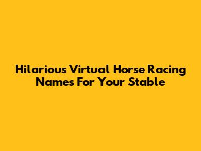 Hilarious Virtual Horse Racing Names For Your Stable