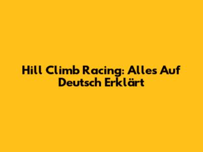 Hill Climb Racing: Alles Auf Deutsch Erklärt