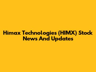 Himax Technologies (HIMX) Stock News And Updates