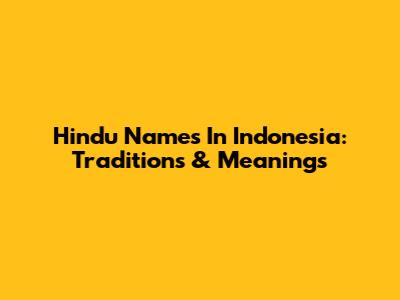 Hindu Names In Indonesia: Traditions & Meanings